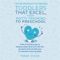 7_Proven_Strategies_for_Parenting_Toddlers_That_Excel__From_Potty_Training_to_Preschool